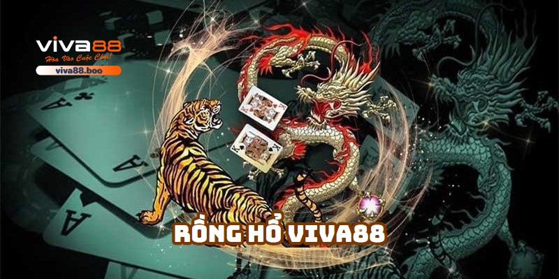 Rồng Hổ Viva88: Cách Chơi Hiệu Quả Và Mẹo Giúp Bạn Thắng Lớn